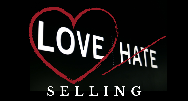 I Hate Love Selling!  Why falling in love with selling will improve your business or life!